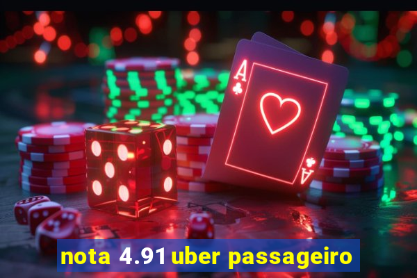 nota 4.91 uber passageiro