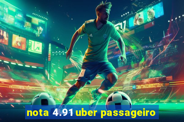 nota 4.91 uber passageiro