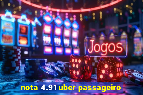 nota 4.91 uber passageiro