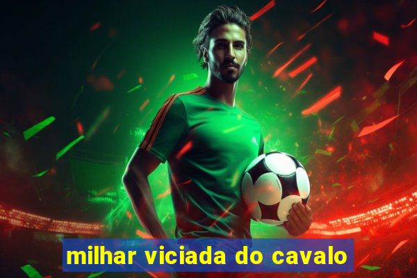 milhar viciada do cavalo