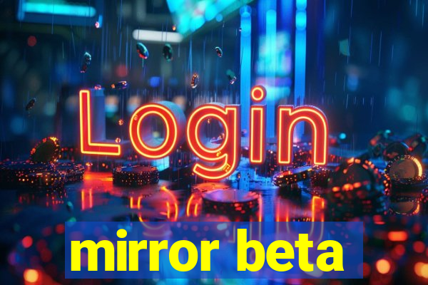 mirror beta