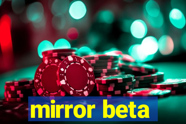 mirror beta