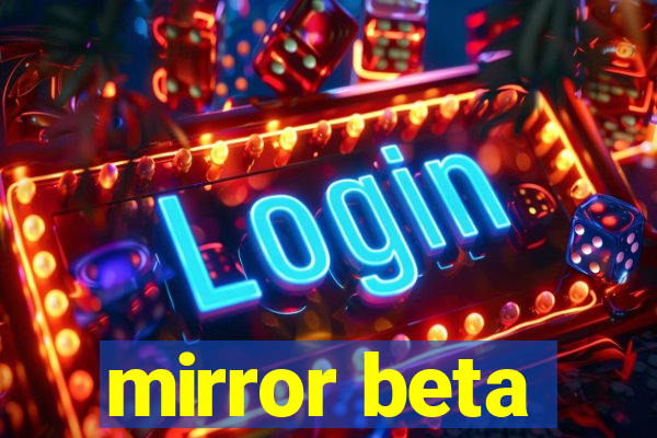 mirror beta