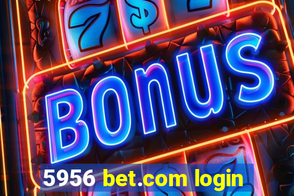 5956 bet.com login