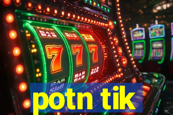 potn tik