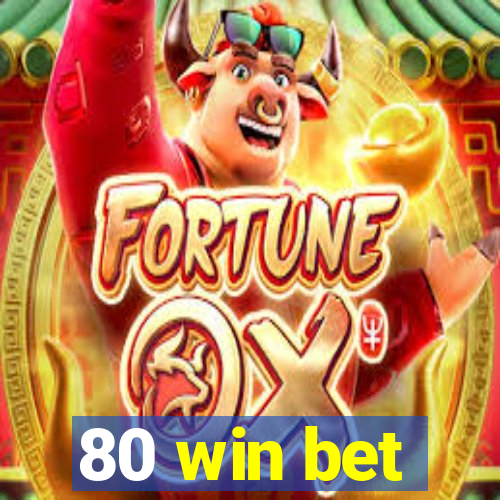 80 win bet