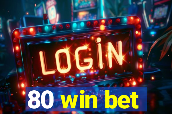 80 win bet