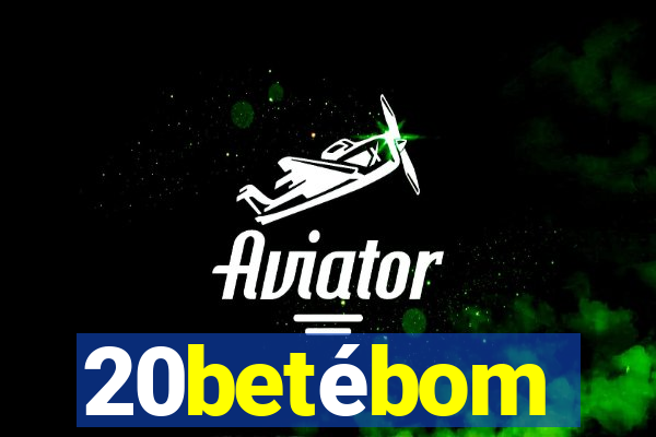 20betébom