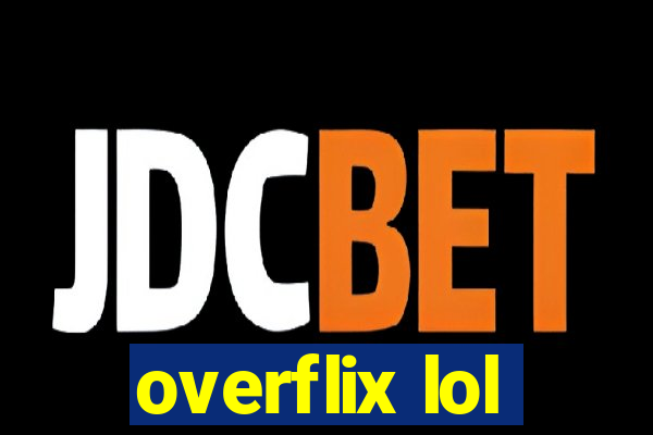 overflix lol