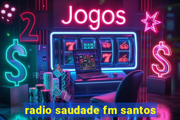 radio saudade fm santos