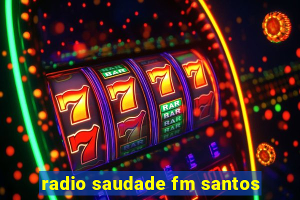 radio saudade fm santos