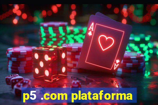 p5 .com plataforma