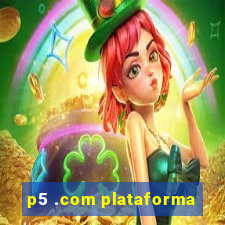 p5 .com plataforma