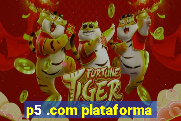 p5 .com plataforma