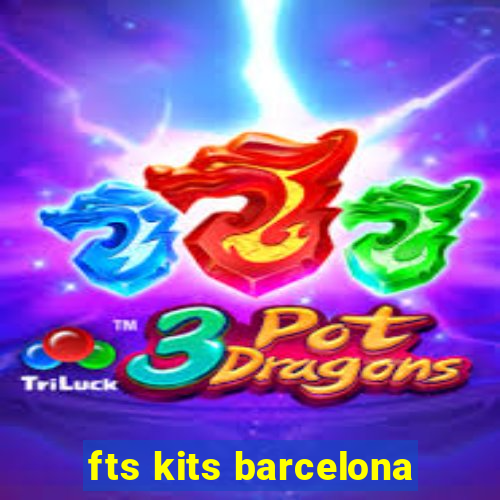 fts kits barcelona