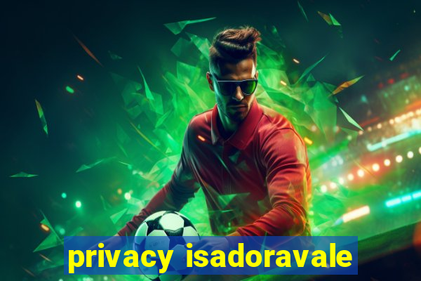 privacy isadoravale