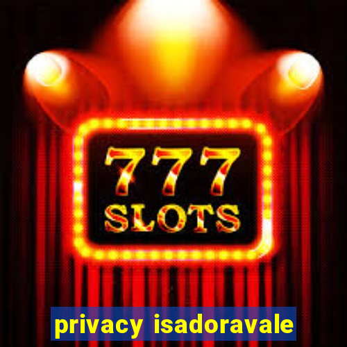 privacy isadoravale