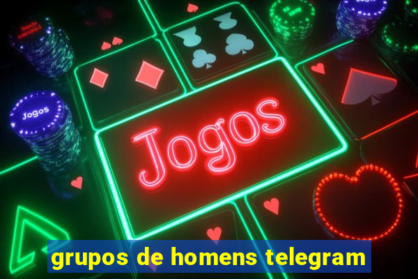 grupos de homens telegram