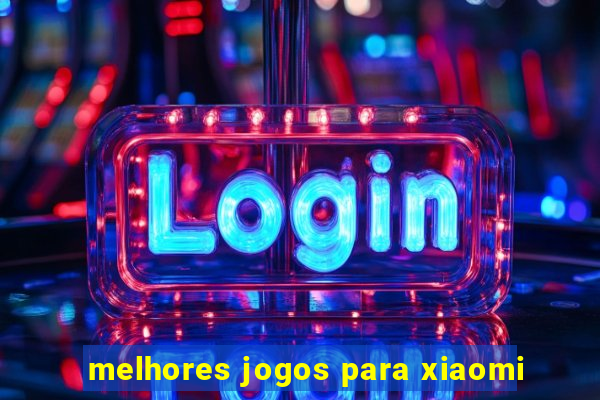 melhores jogos para xiaomi