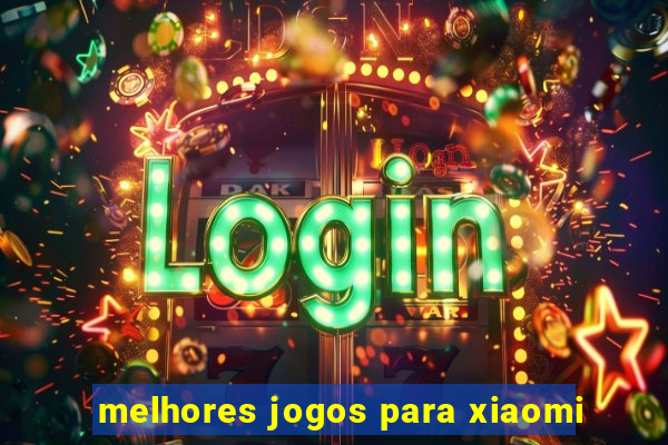 melhores jogos para xiaomi