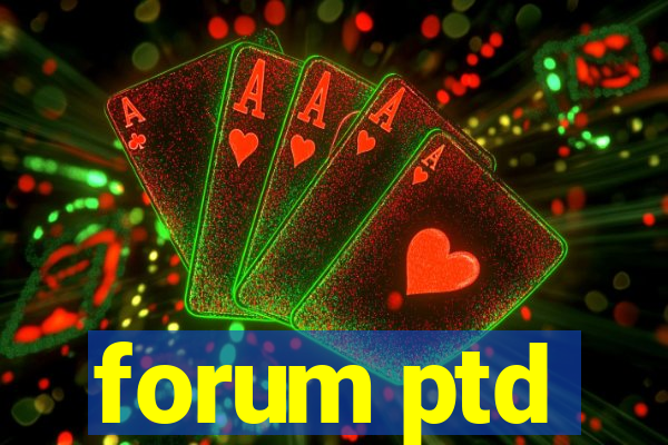 forum ptd