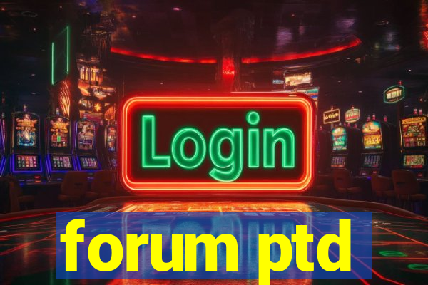 forum ptd