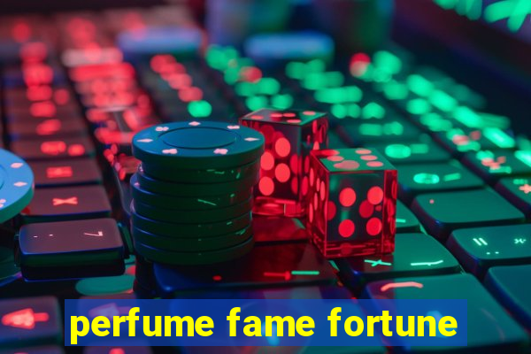 perfume fame fortune