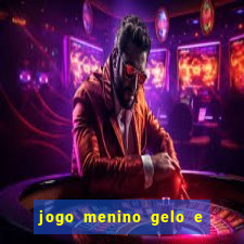 jogo menino gelo e menina lava