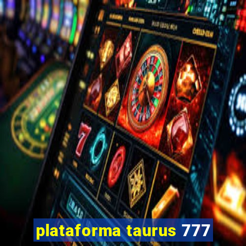 plataforma taurus 777