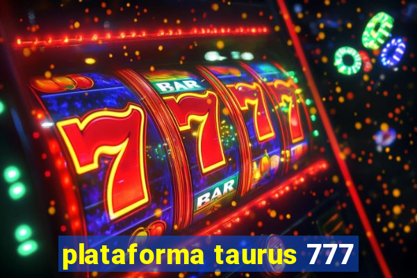 plataforma taurus 777