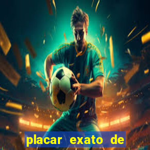 placar exato de jogos de hoje