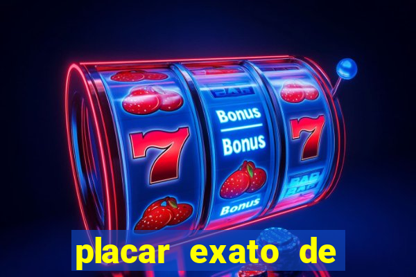 placar exato de jogos de hoje