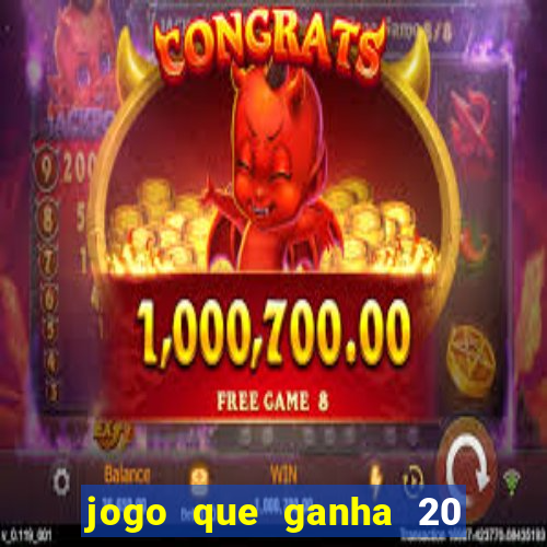 jogo que ganha 20 reais no cadastro