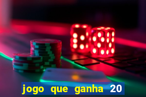 jogo que ganha 20 reais no cadastro