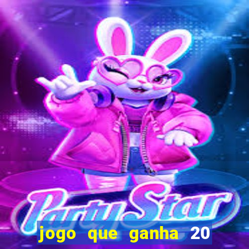 jogo que ganha 20 reais no cadastro