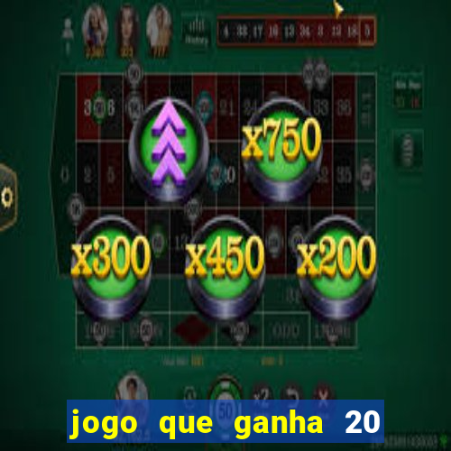 jogo que ganha 20 reais no cadastro