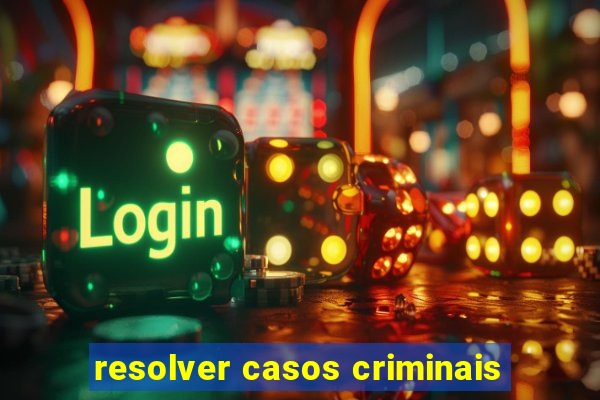 resolver casos criminais