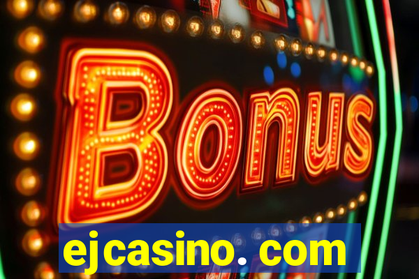 ejcasino. com