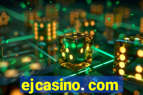 ejcasino. com