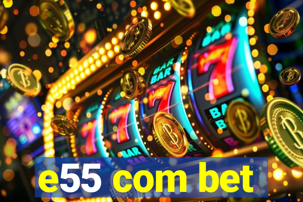 e55 com bet