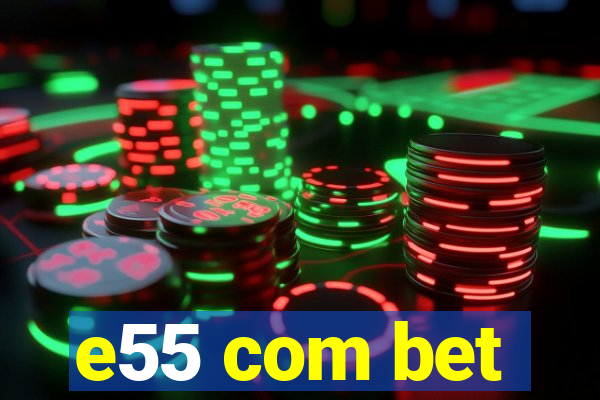 e55 com bet