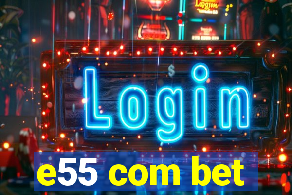 e55 com bet