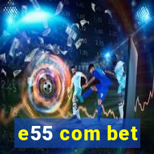 e55 com bet