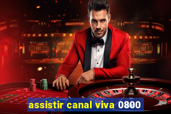 assistir canal viva 0800