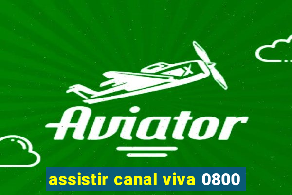 assistir canal viva 0800