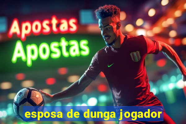 esposa de dunga jogador