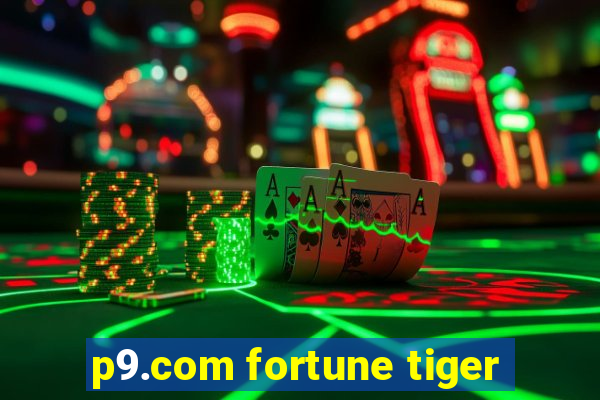 p9.com fortune tiger