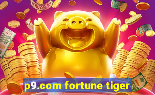 p9.com fortune tiger