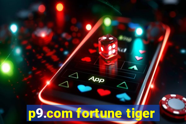 p9.com fortune tiger