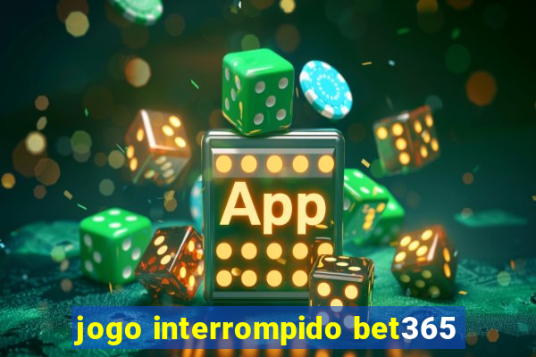 jogo interrompido bet365